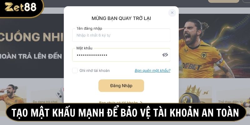 Tạo mật khẩu mạnh để tránh bị xâm nhập trái phép
