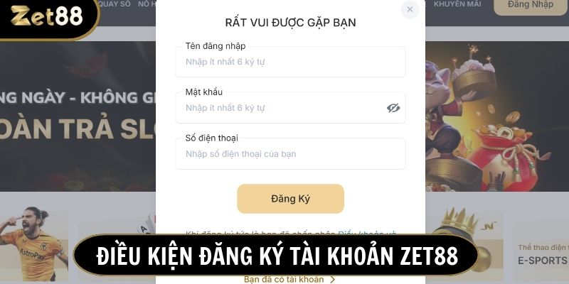Người chơi đáp ứng đủ các điều kiện khi đăng ký tài khoản Zet88