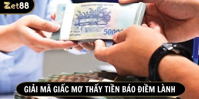 Những giấc mơ về tiền mang lại may mắn, tài lộc cho chủ nhân