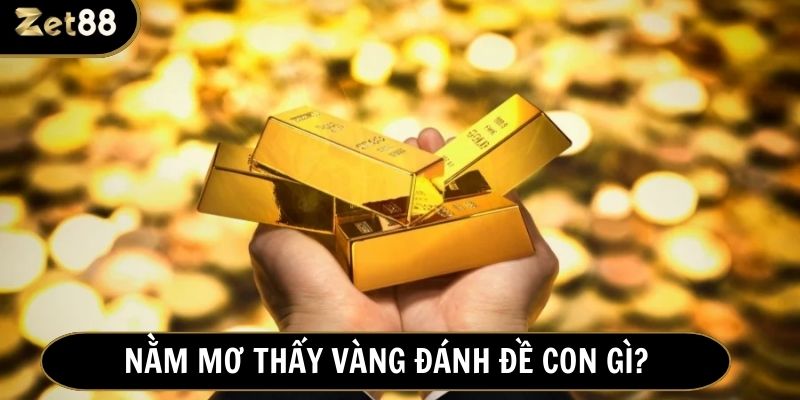Chiêm bao thấy vàng chính là điềm báo tài lộc dành cho người chơi lô đề