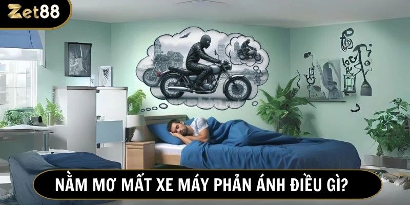 Mơ mất xe máy thường phản ánh sự mất mát, bất ổn trong cuộc sống